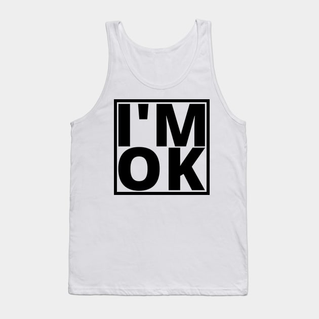 I’M OK Tank Top by My Tiny Apartment